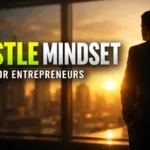 Building a Hustle Mindset for Entrepreneurs: The Real, Sustainable Way